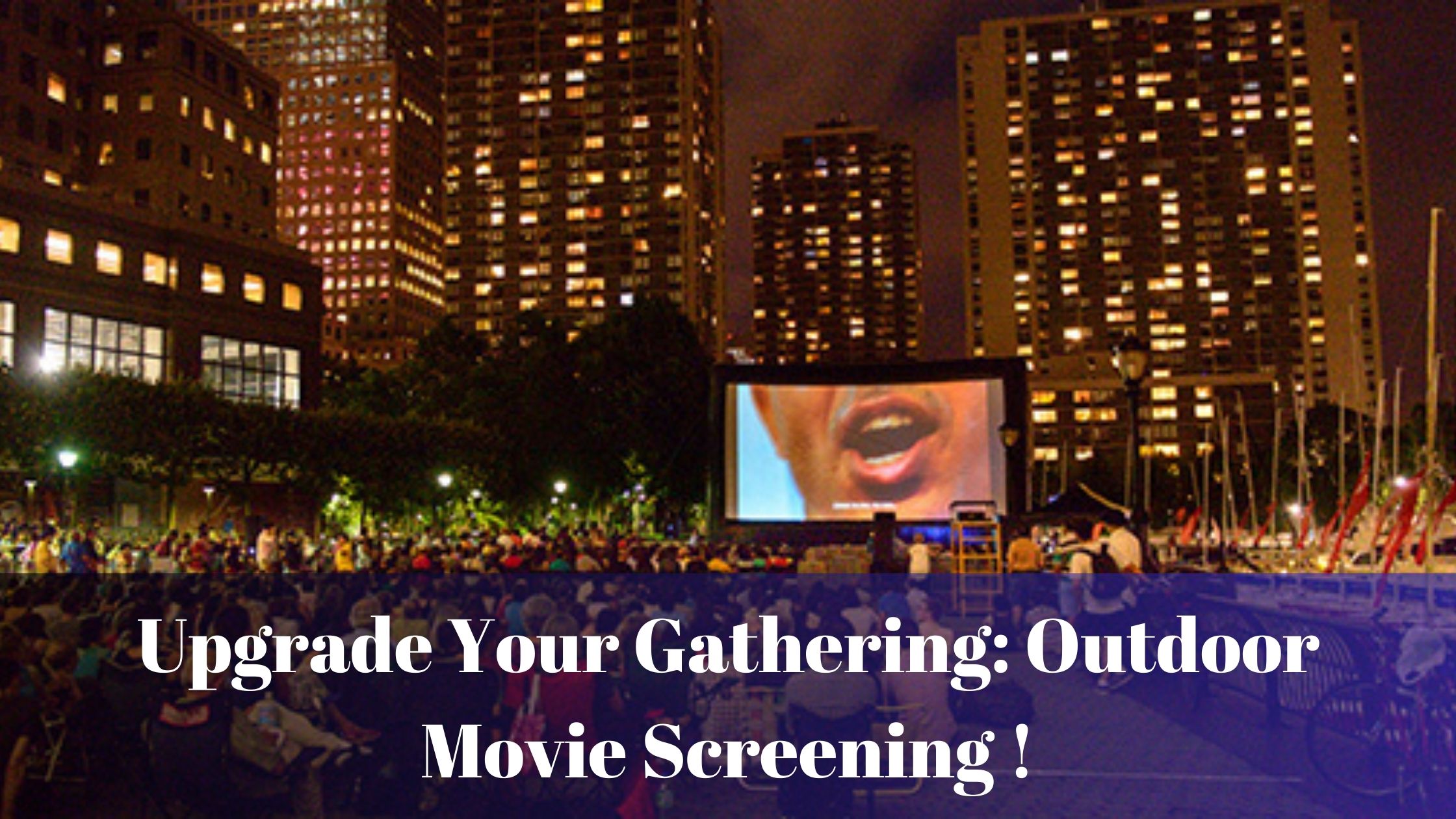 Upgrade Your Gathering: Outdoor Movie Screening!