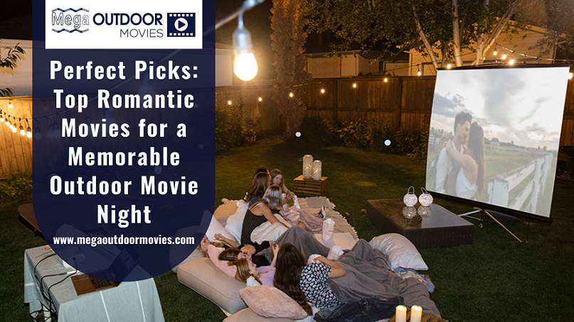 Perfect Picks: Top Romantic Movies for a Memorable Outdoor Movie Night